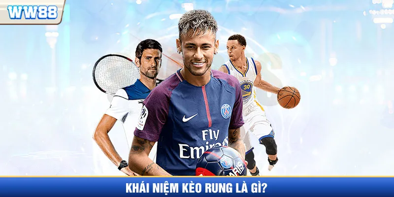 Tìm hiểu khái niệm kèo rung là gì?