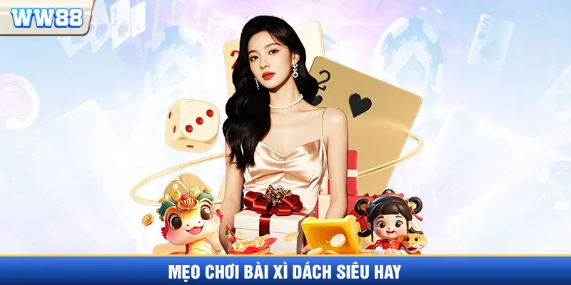 Mẹo chơi bài Xì dách siêu hay