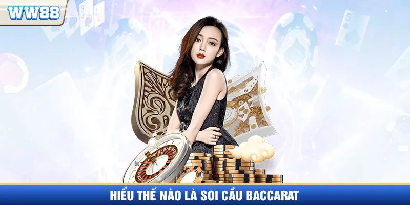 Hiểu thế nào là soi cầu Baccarat?
