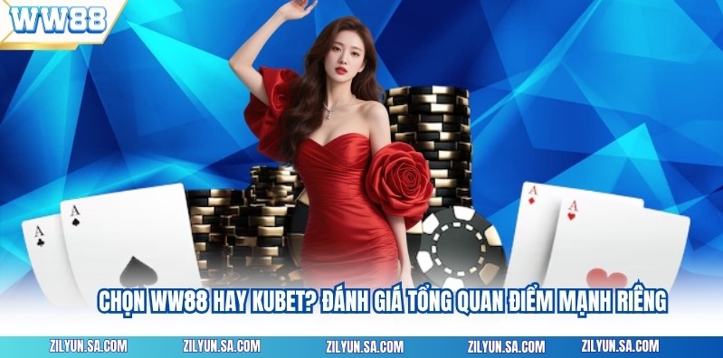 So sánh sản phẩm, khuyến mãi và CSKH khi chọn WW88 hay Kubet?