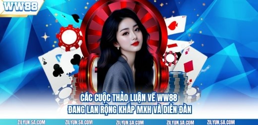 Các cuộc thảo luận về WW88 đang lan rộng khắp MXH và diễn đàn.