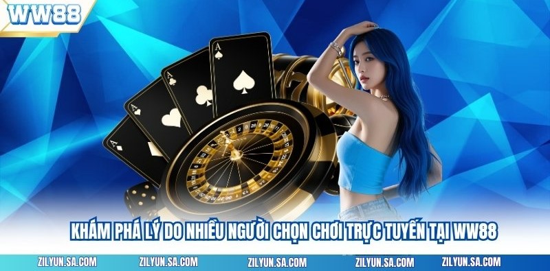 Khám phá lý do nhiều người chọn chơi trực tuyến tại ww88