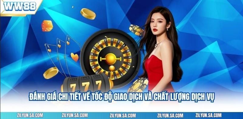 Đánh giá chi tiết về tốc độ giao dịch và chất lượng dịch vụ