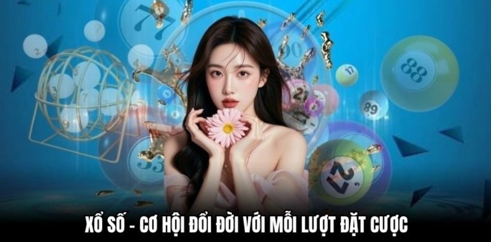 Xổ số - Cơ hội đổi đời với mỗi lượt đặt cược